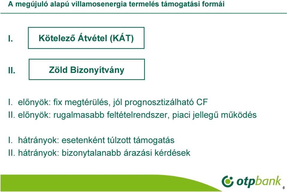 előnyök: fix megtérülés, jól prognosztizálható CF II.