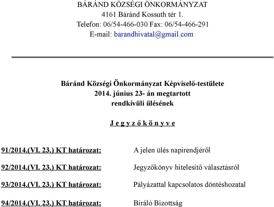 június 23- án megtartott rendkívüli ülésének J e g y z ő k ö n y v e 91/2014.(VI. 23.) KT határozat: 92/2014.(VI. 23.) KT határozat: 93/2014.