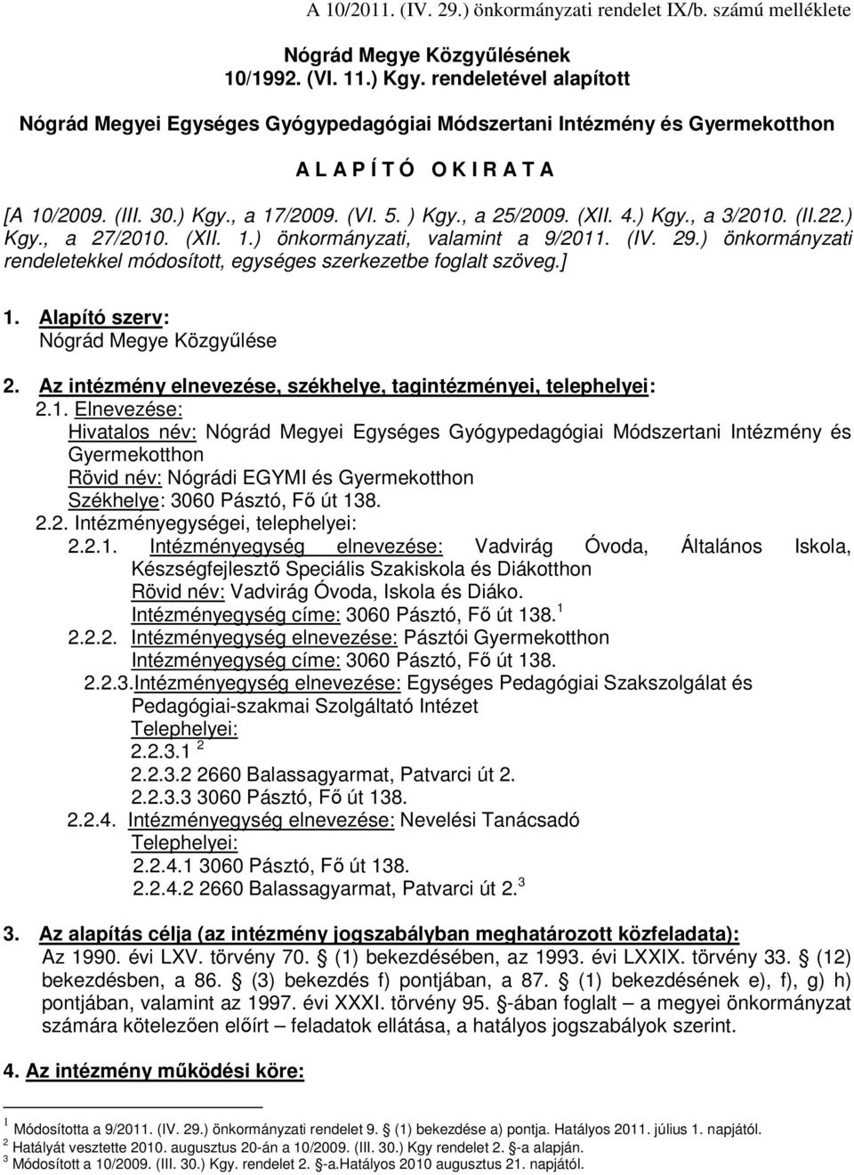 (XII. 4.) Kgy., a 3/2010. (II.22.) Kgy., a 27/2010. (XII. 1.) önkormányzati, valamint a 9/2011. (IV. 29.) önkormányzati rendeletekkel módosított, egységes szerkezetbe foglalt szöveg.] 1.