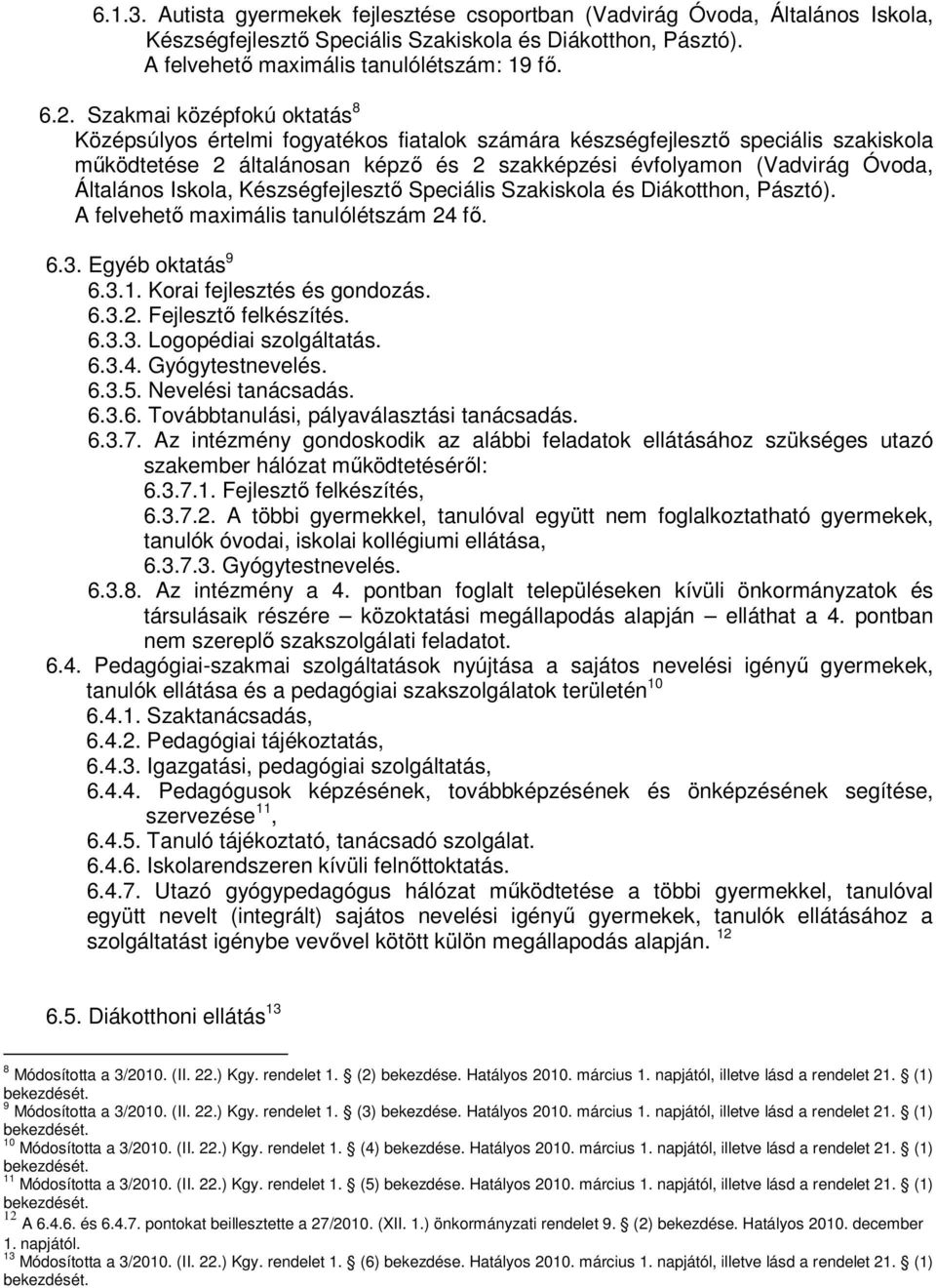 Általános Iskola, Készségfejlesztı Speciális Szakiskola és Diákotthon, Pásztó). A felvehetı maximális tanulólétszám 24 fı. 6.3. Egyéb oktatás 9 6.3.1. Korai fejlesztés és gondozás. 6.3.2. Fejlesztı felkészítés.