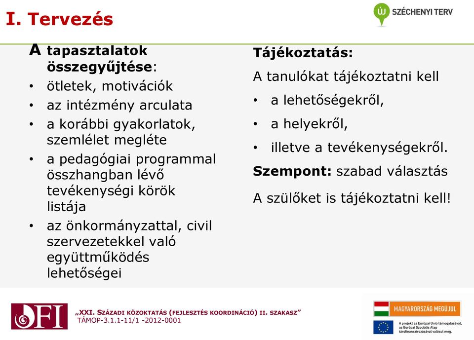 önkormányzattal, civil szervezetekkel való együttműködés lehetőségei Tájékoztatás: A tanulókat