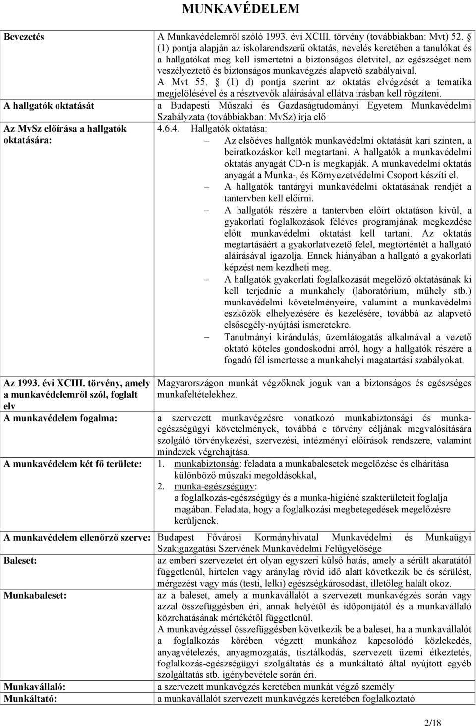 alapvető szabályaival. A Mvt 55. (1) d) pontja szerint az oktatás elvégzését a tematika megjelölésével és a résztvevők aláírásával ellátva írásban kell rögzíteni.