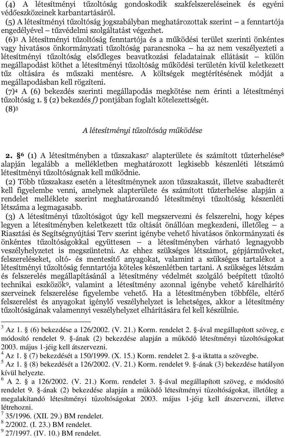 (6) 3 A létesítményi tűzoltóság fenntartója és a működési terület szerinti önkéntes vagy hivatásos önkormányzati tűzoltóság parancsnoka ha az nem veszélyezteti a létesítményi tűzoltóság elsődleges
