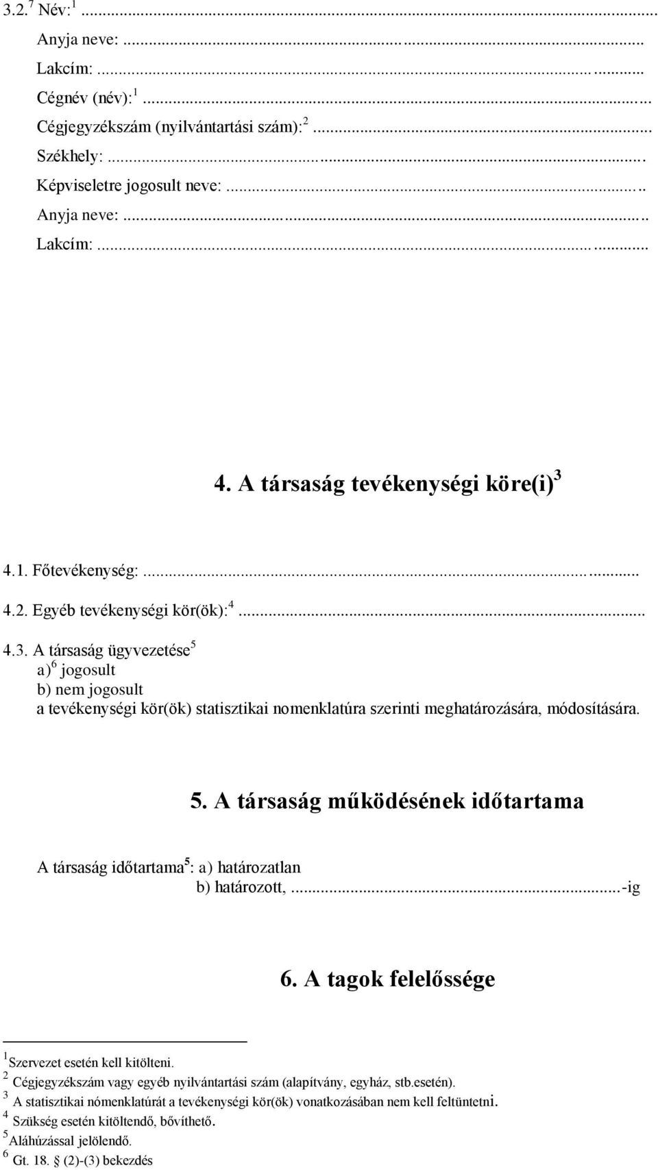 ..-ig 6. A tagok felelőssége 1 Szervezet esetén kell kitölteni. 2 Cégjegyzékszám vagy egyéb nyilvántartási szám (alapítvány, egyház, stb.esetén).