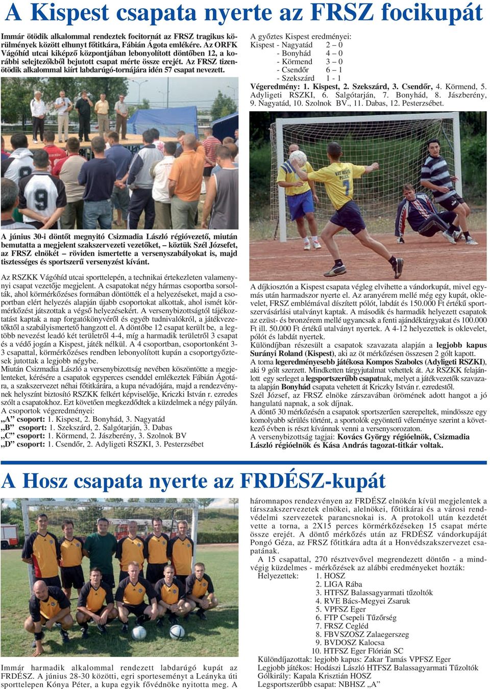 Az FRSZ tizenötödik alkalommal kiírt labdarúgó-tornájára idén 57 csapat nevezett.