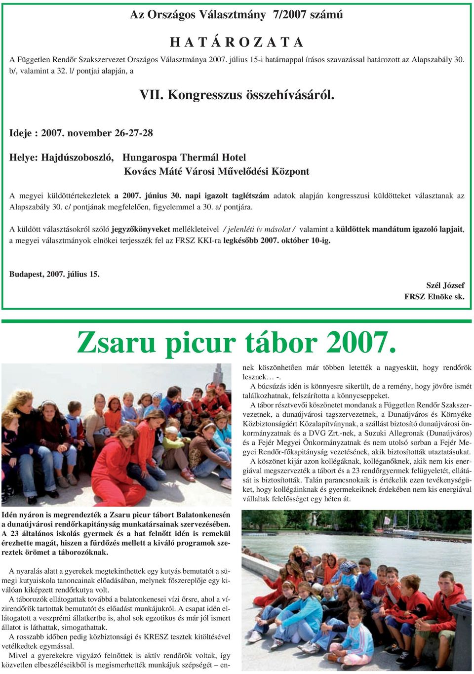 november 26-27-28 Helye: Hajdúszoboszló, Hungarospa Thermál Hotel Kovács Máté Városi Mûvelõdési Központ A megyei küldöttértekezletek a 2007. június 30.