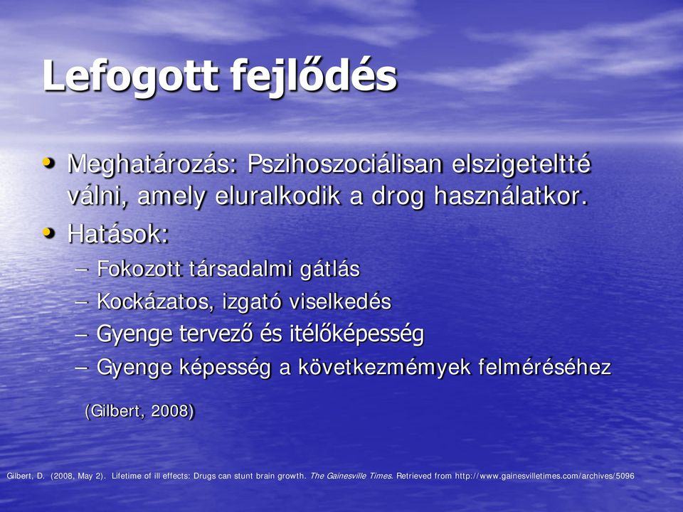 képesség a következmémyek felméréséhez (Gilbert, 2008) Gilbert, D. (2008, May 2).
