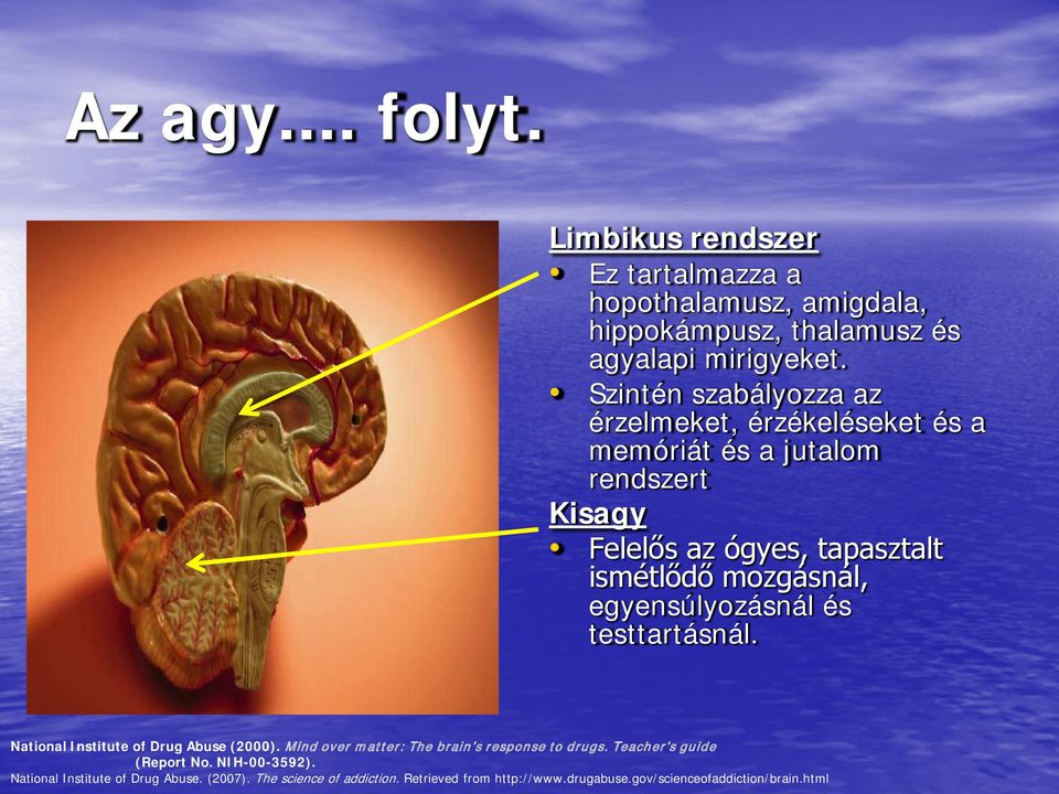 egyensúlyozásnál és testtartásnál. National Institute of Drug Abuse (2000). Mind over matter: The brain s response to drugs.