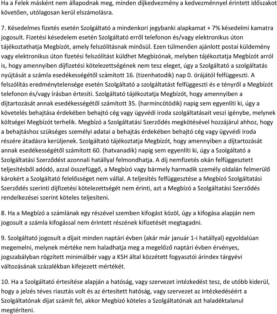 Fizetési késedelem esetén Szolgáltató erről telefonon és/vagy elektronikus úton tájékoztathatja Megbízót, amely felszólításnak minősül.