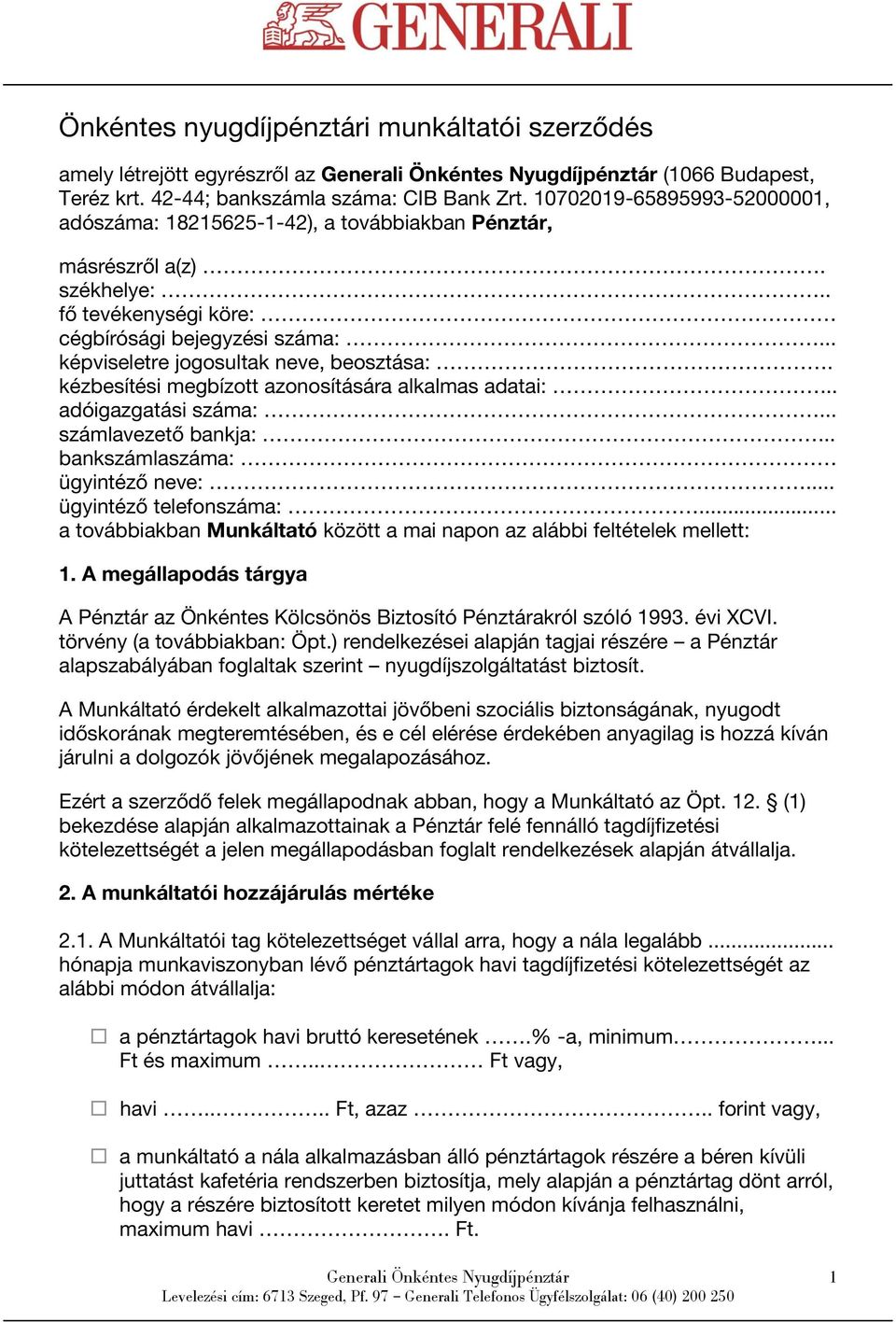 .. képviseletre jogosultak neve, beosztása:. kézbesítési megbízott azonosítására alkalmas adatai:... adóigazgatási száma:... számlavezető bankja:... bankszámlaszáma: ügyintéző neve:.