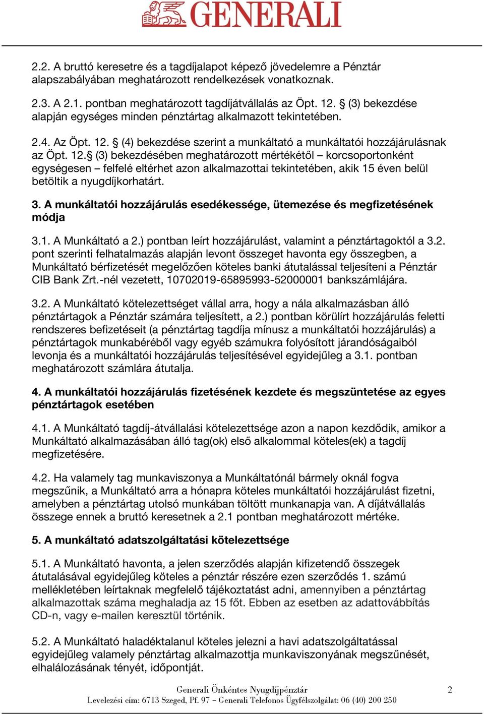 (4) bekezdése szerint a munkáltató a munkáltatói hozzájárulásnak az Öpt. 12.