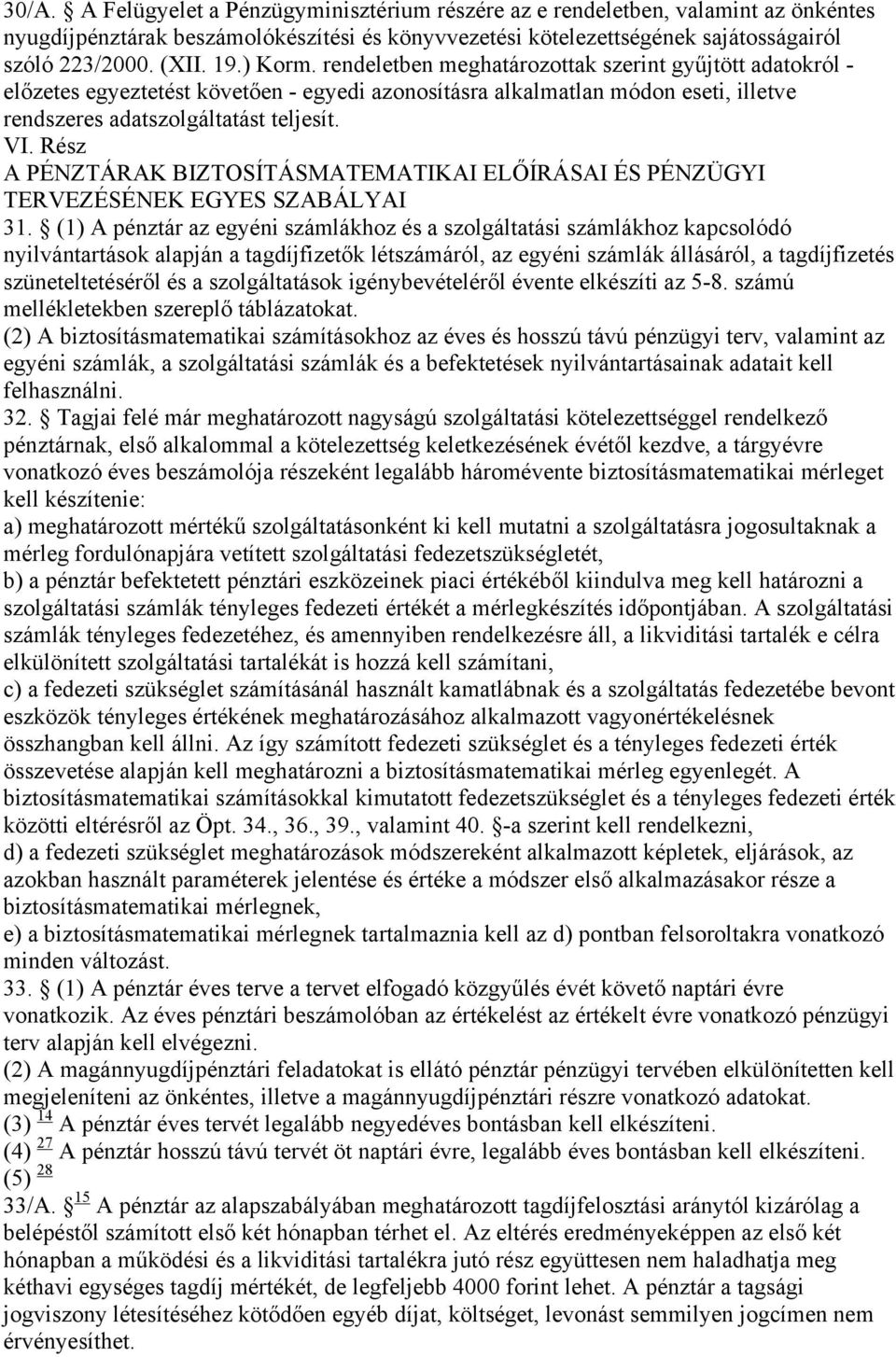 Rész A PÉNZTÁRAK BIZTOSÍTÁSMATEMATIKAI ELŐÍRÁSAI ÉS PÉNZÜGYI TERVEZÉSÉNEK EGYES SZABÁLYAI 31.