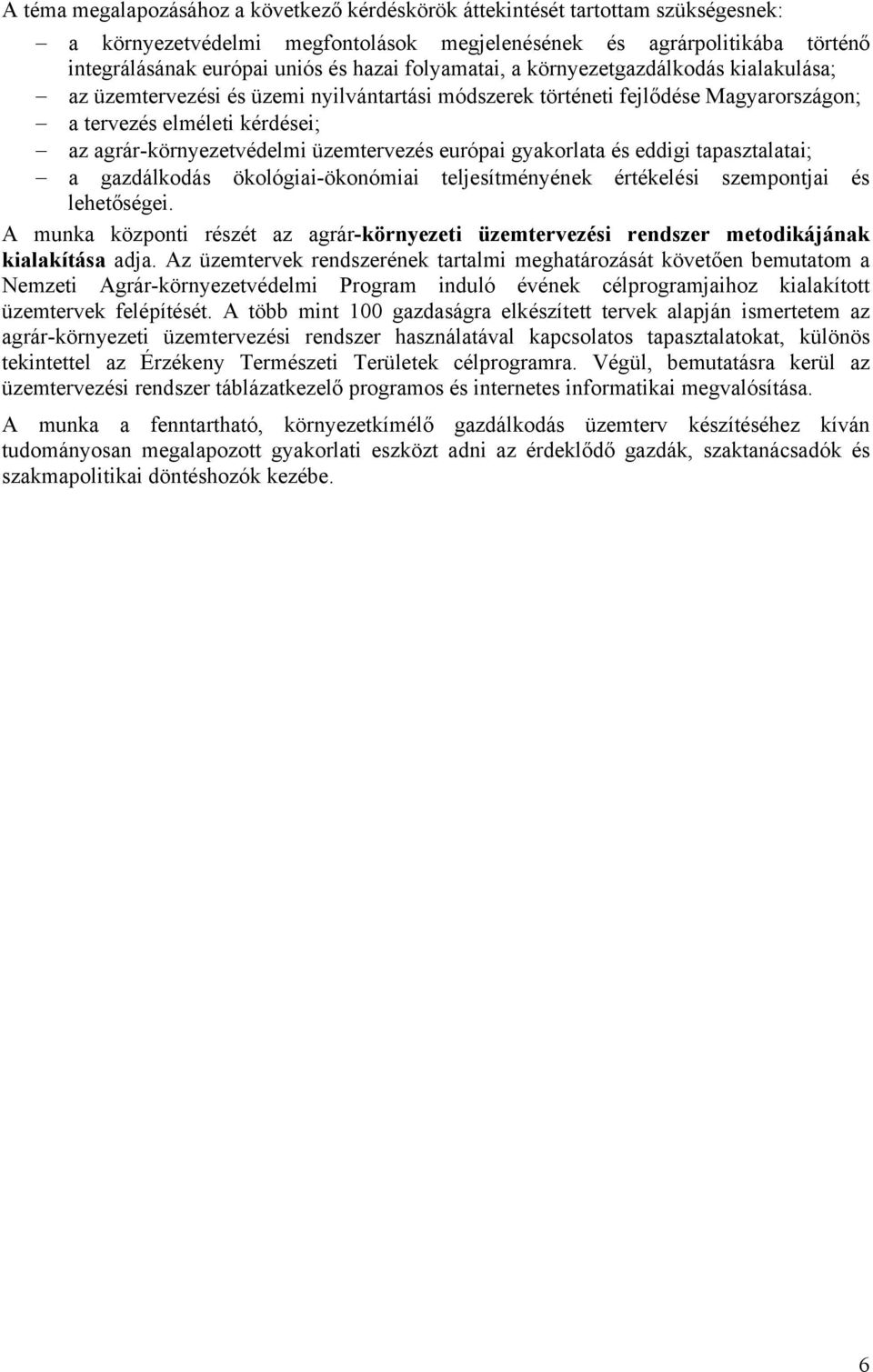 üzemtervezés európai gyakorlata és eddigi tapasztalatai; a gazdálkodás ökológiai-ökonómiai teljesítményének értékelési szempontjai és lehetőségei.
