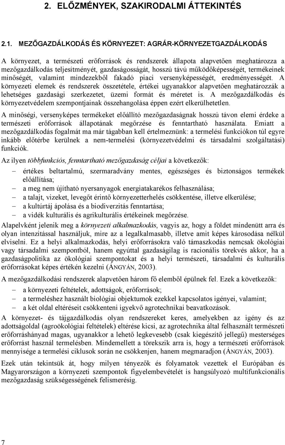 távú működőképességét, termékeinek minőségét, valamint mindezekből fakadó piaci versenyképességét, eredményességét.