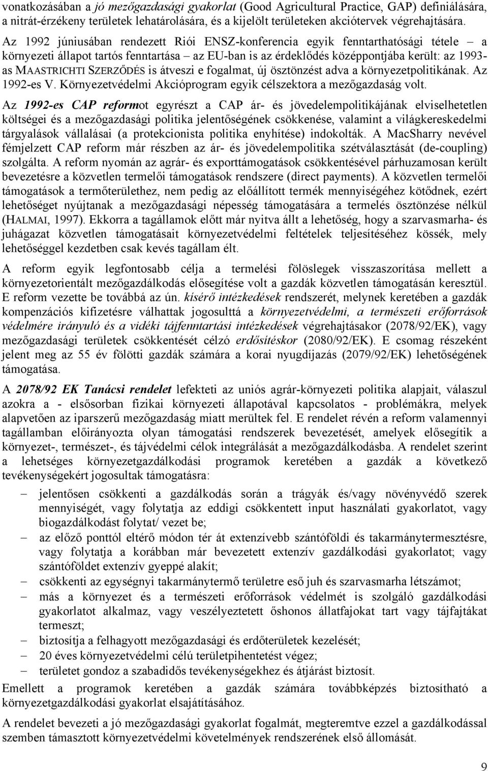 SZERZŐDÉS is átveszi e fogalmat, új ösztönzést adva a környezetpolitikának. Az 1992-es V. Környezetvédelmi Akcióprogram egyik célszektora a mezőgazdaság volt.