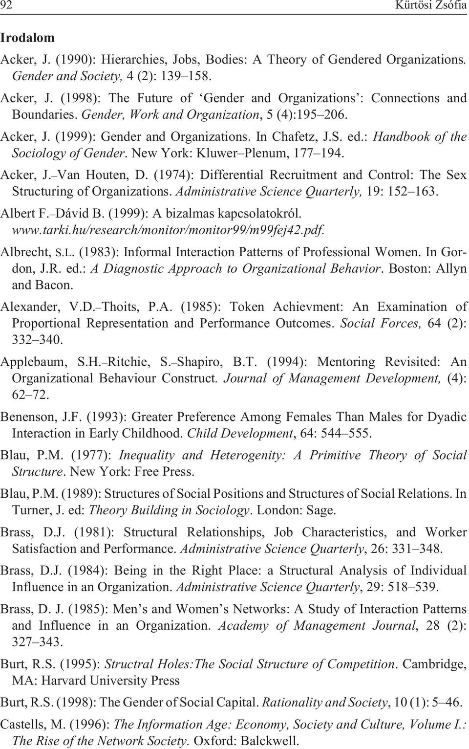 (1974): Differential Recruitment and Control: The Sex Structuring of Organizations. Administrative Science Quarterly, 19: 152 163. Albert F. Dávid B. (1999): A bizalmas kapcsolatokról. www.tarki.