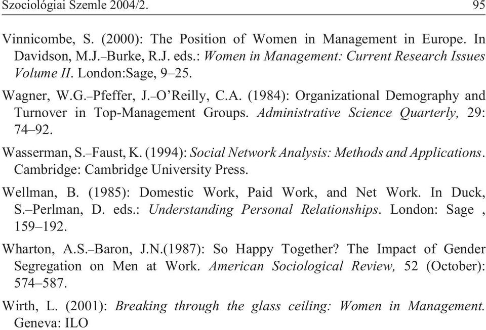 (1994): Social Network Analysis: Methods and Applications. Cambridge: Cambridge University Press. Wellman, B. (1985): Domestic Work, Paid Work, and Net Work. In Duck, S. Perlman, D. eds.