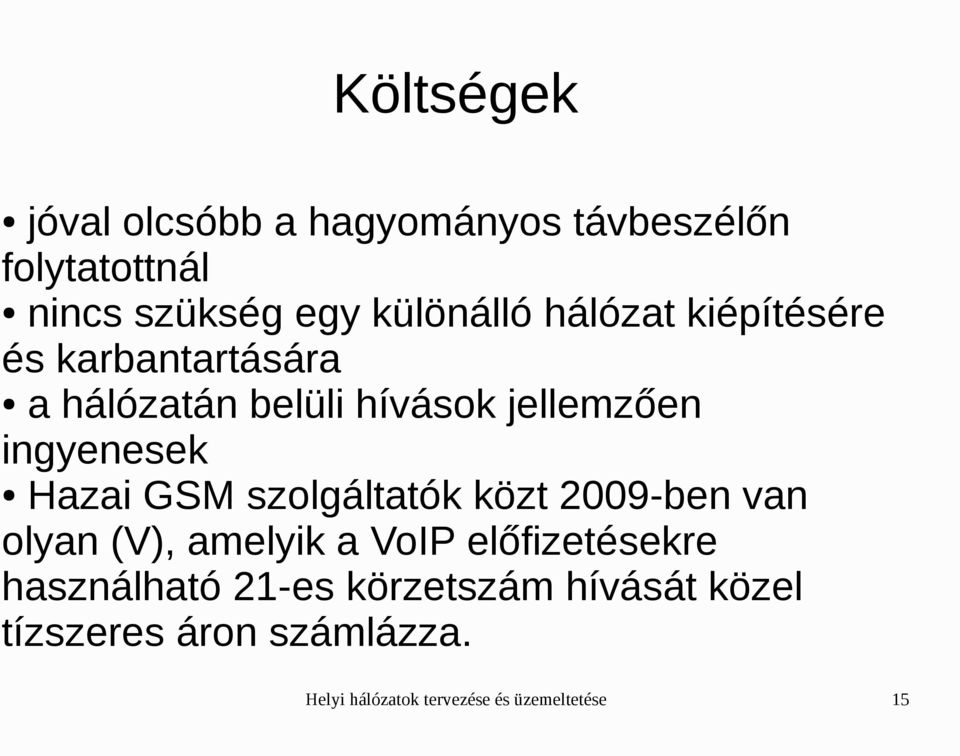 GSM szolgáltatók közt 2009-ben van olyan (V), amelyik a VoIP előfizetésekre használható 21-es