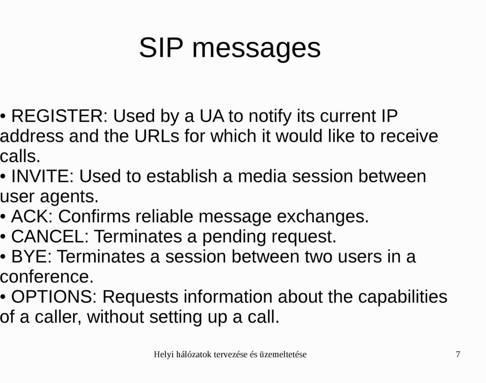 ACK: Confirms reliable message exchanges. CANCEL: Terminates a pending request.