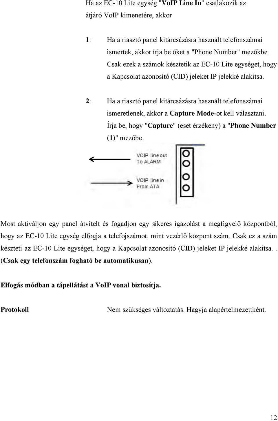 2: Ha a riasztó panel kitárcsázásra használt telefonszámai ismeretlenek, akkor a Capture Mode-ot kell választani. Írja be, hogy "Capture" (eset érzékeny) a "Phone Number (1)" mezőbe.