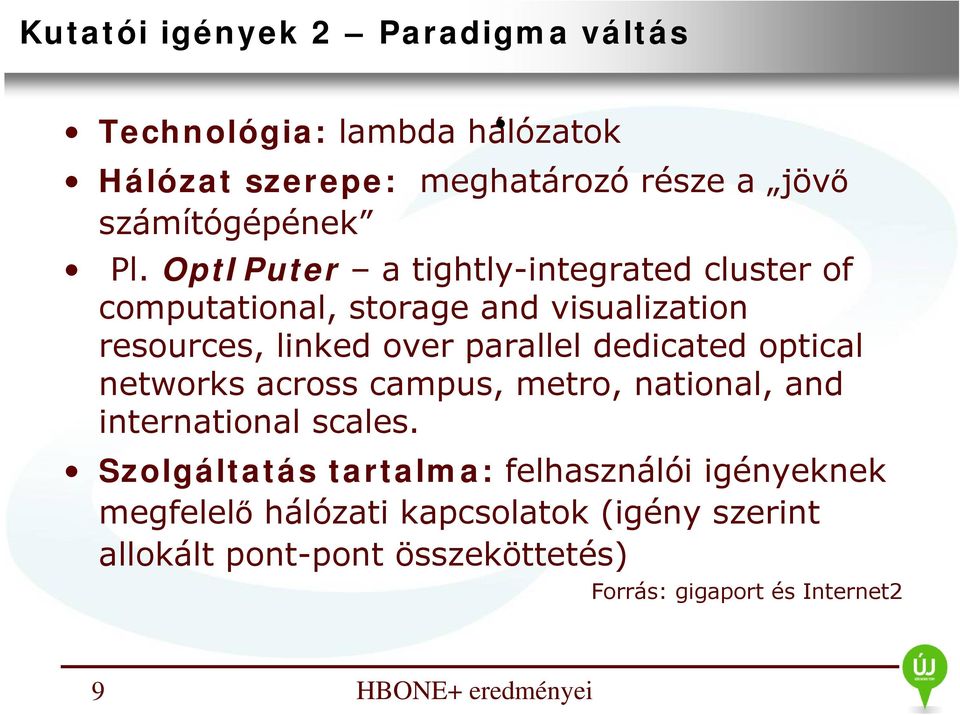 OptIPuter a tightly-integrated cluster of computational, storage and visualization resources, linked over parallel