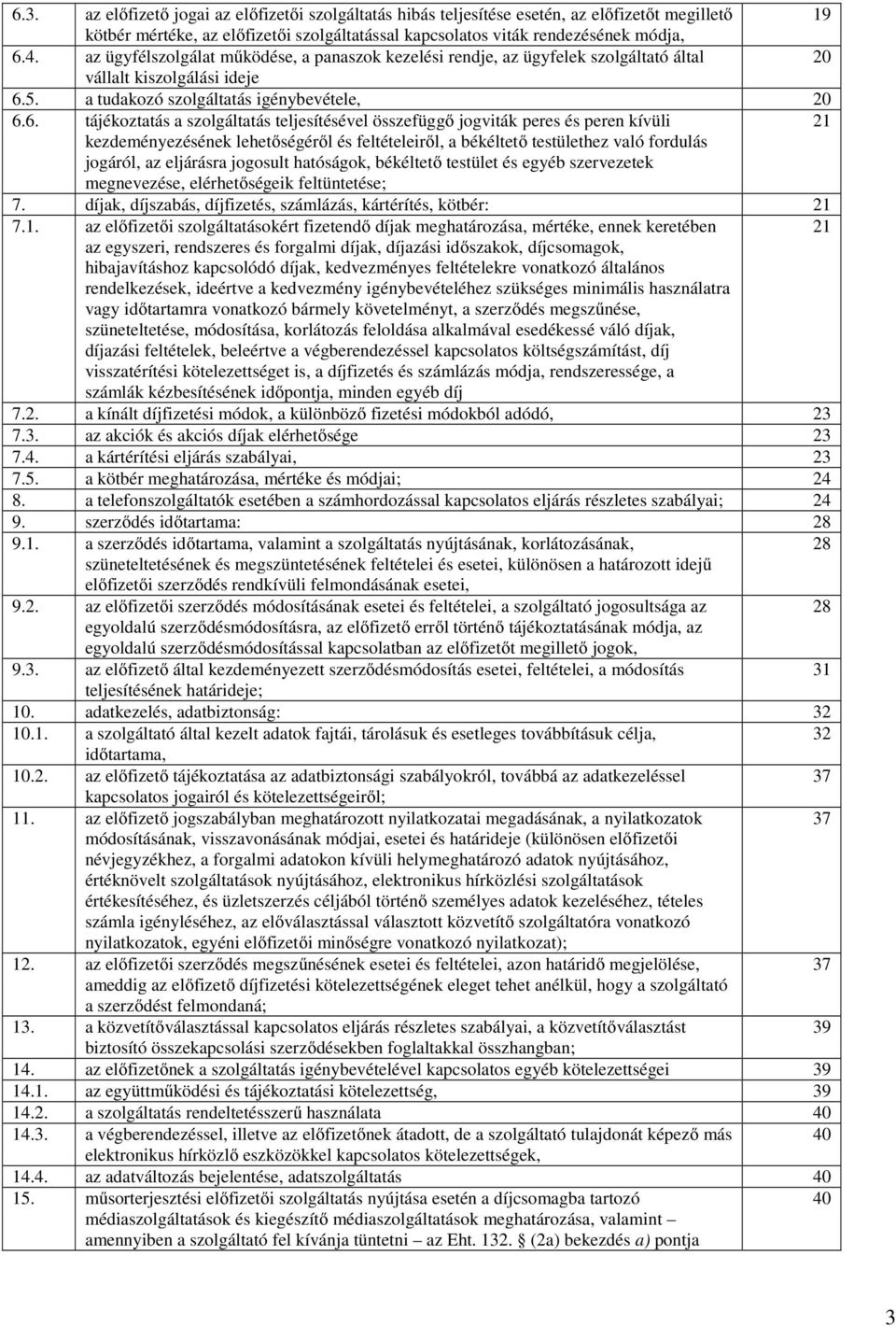 5. a tudakozó szolgáltatás igénybevétele, 20 6.
