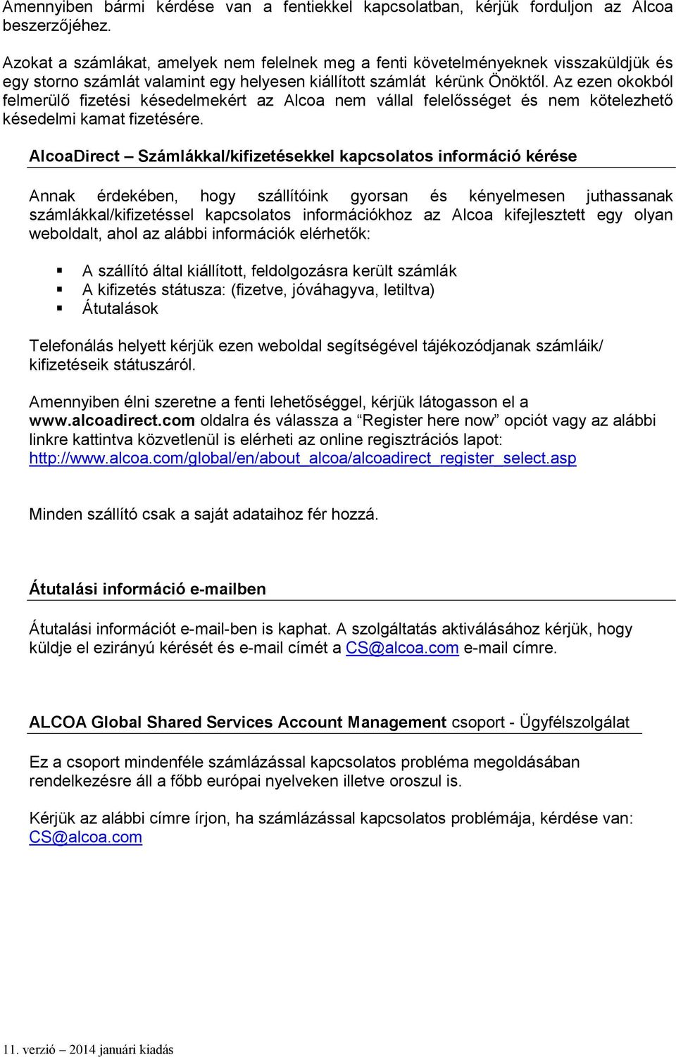 Az ezen okokból felmerülő fizetési késedelmekért az Alcoa nem vállal felelősséget és nem kötelezhető késedelmi kamat fizetésére.