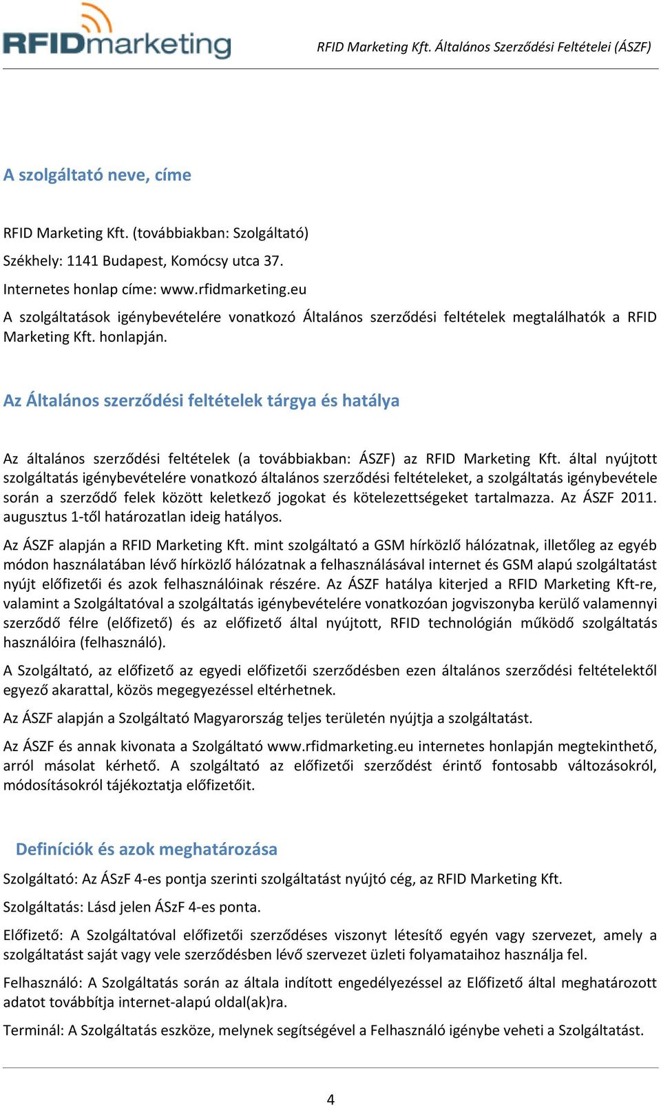 Az Általános szerződési feltételek tárgya és hatálya Az általános szerződési feltételek (a továbbiakban: ÁSZF) az RFID Marketing Kft.