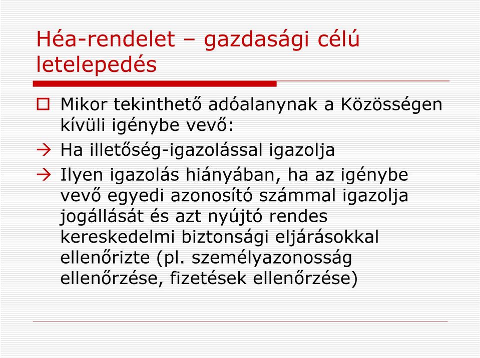 hiányában, ha az igénybe vevő egyedi azonosító számmal igazolja jogállását és azt nyújtó rendes