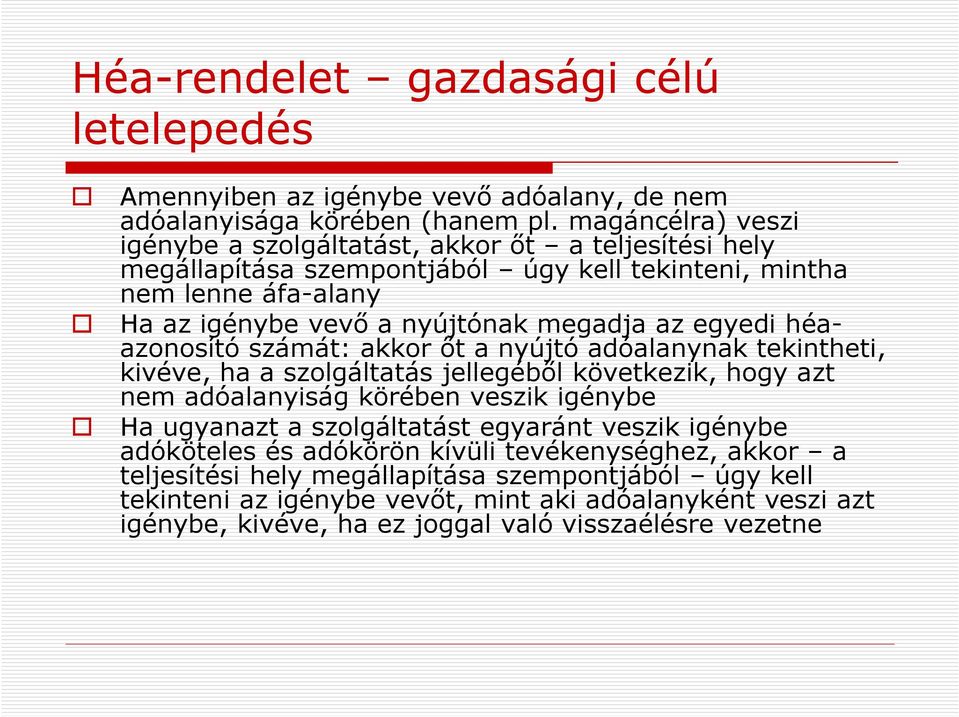 egyedi héa- azonosító számát: akkor őt a nyújtó adóalanynak tekintheti, kivéve, ha a szolgáltatás jellegéből következik, hogy azt nem adóalanyiság körében veszik igénybe Ha ugyanazt a