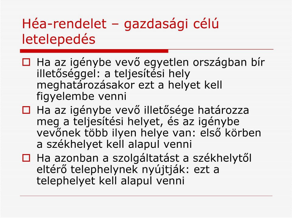 határozza meg a teljesítési helyet, és az igénybe vevőnek több ilyen helye van: első körben a székhelyet