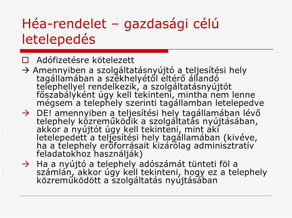 amennyiben a teljesítési hely tagállamában lévő telephely közreműködik a szolgáltatás nyújtásában, akkor a nyújtót úgy kell tekinteni, mint aki letelepedett a teljesítési hely