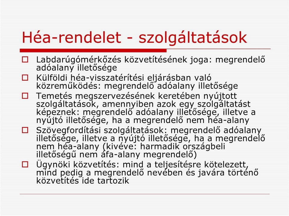 illetősége, ha a megrendelő nem héa-alany Szövegfordítási szolgáltatások: megrendelő adóalany illetősége, illetve a nyújtó illetősége, ha a megrendelő nem héa-alany (kivéve: