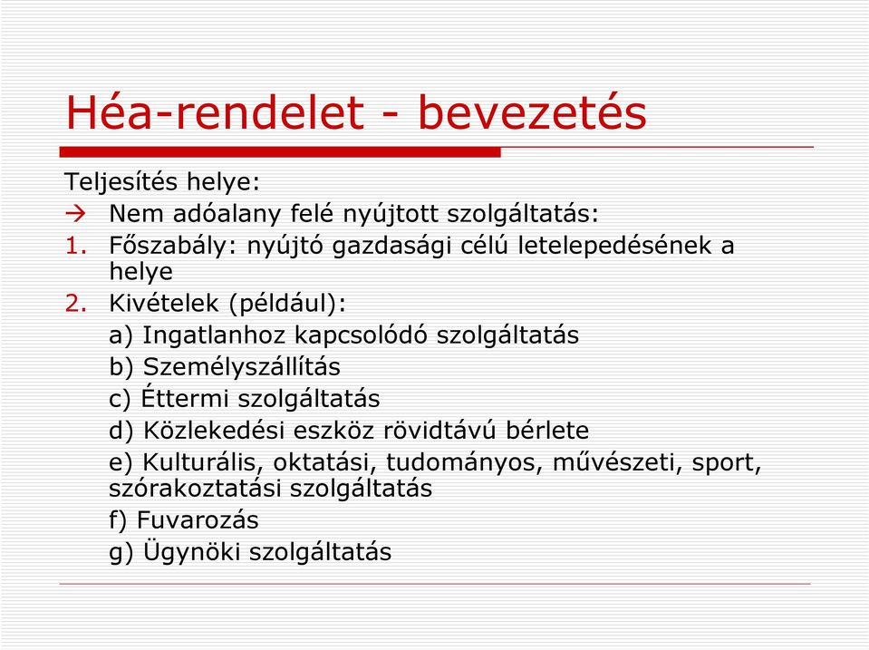 Kivételek (például): a) Ingatlanhoz kapcsolódó szolgáltatás b) Személyszállítás c) Éttermi