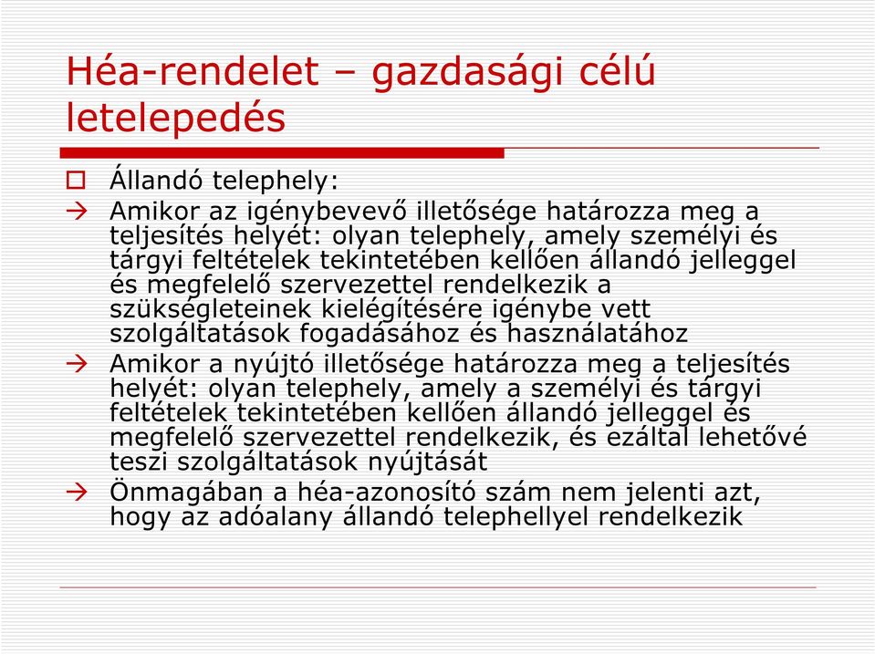 használatához Amikor a nyújtó illetősége határozza meg a teljesítés helyét: olyan telephely, amely a személyi és tárgyi feltételek tekintetében kellően állandó jelleggel és