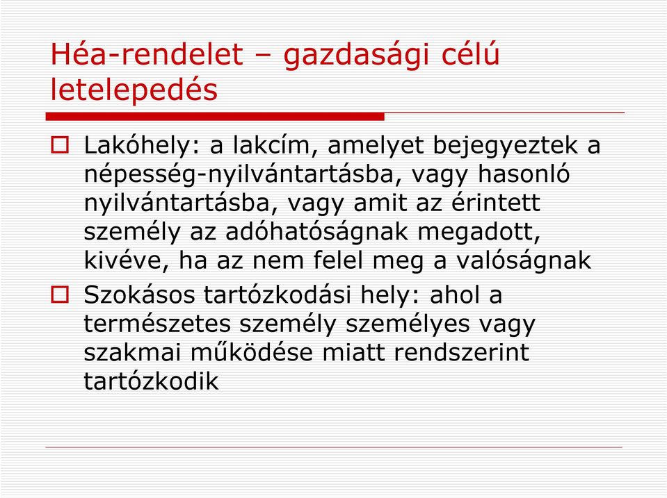 az adóhatóságnak megadott, kivéve, ha az nem felel meg a valóságnak Szokásos
