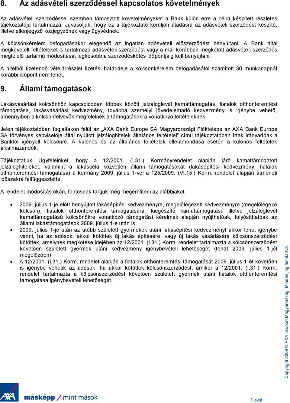 A kölcsönkérelem befgadásakr elegendő az ingatlan adásvételi előszerződést benyújtani.
