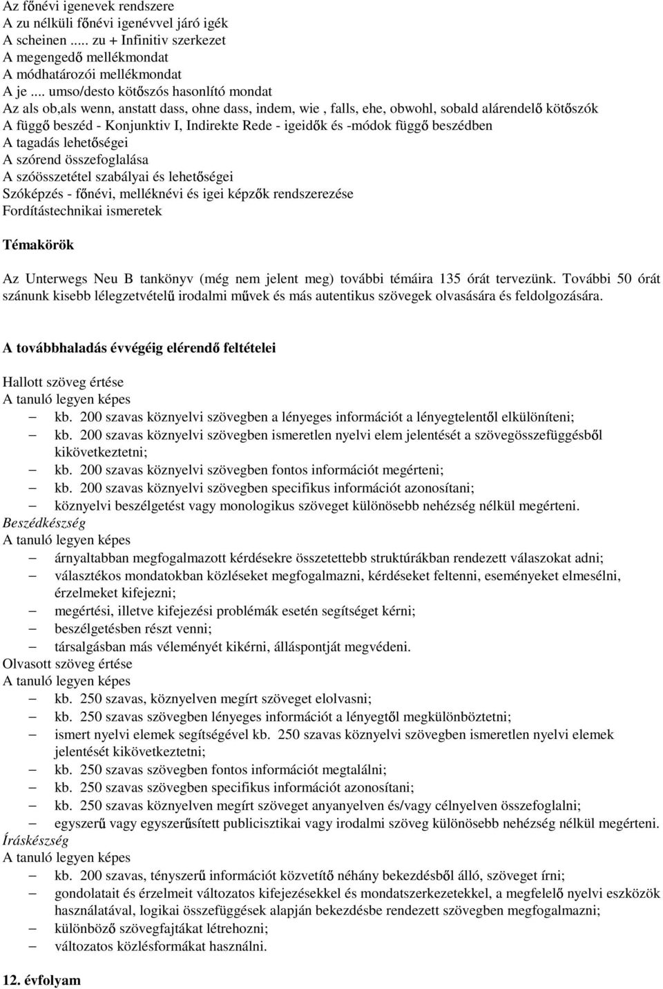 és -módok függ beszédben A tagadás lehet ségei A szórend összefoglalása A szóösszetétel szabályai és lehet ségei Szóképzés - f névi, melléknévi és igei képz k rendszerezése Fordítástechnikai