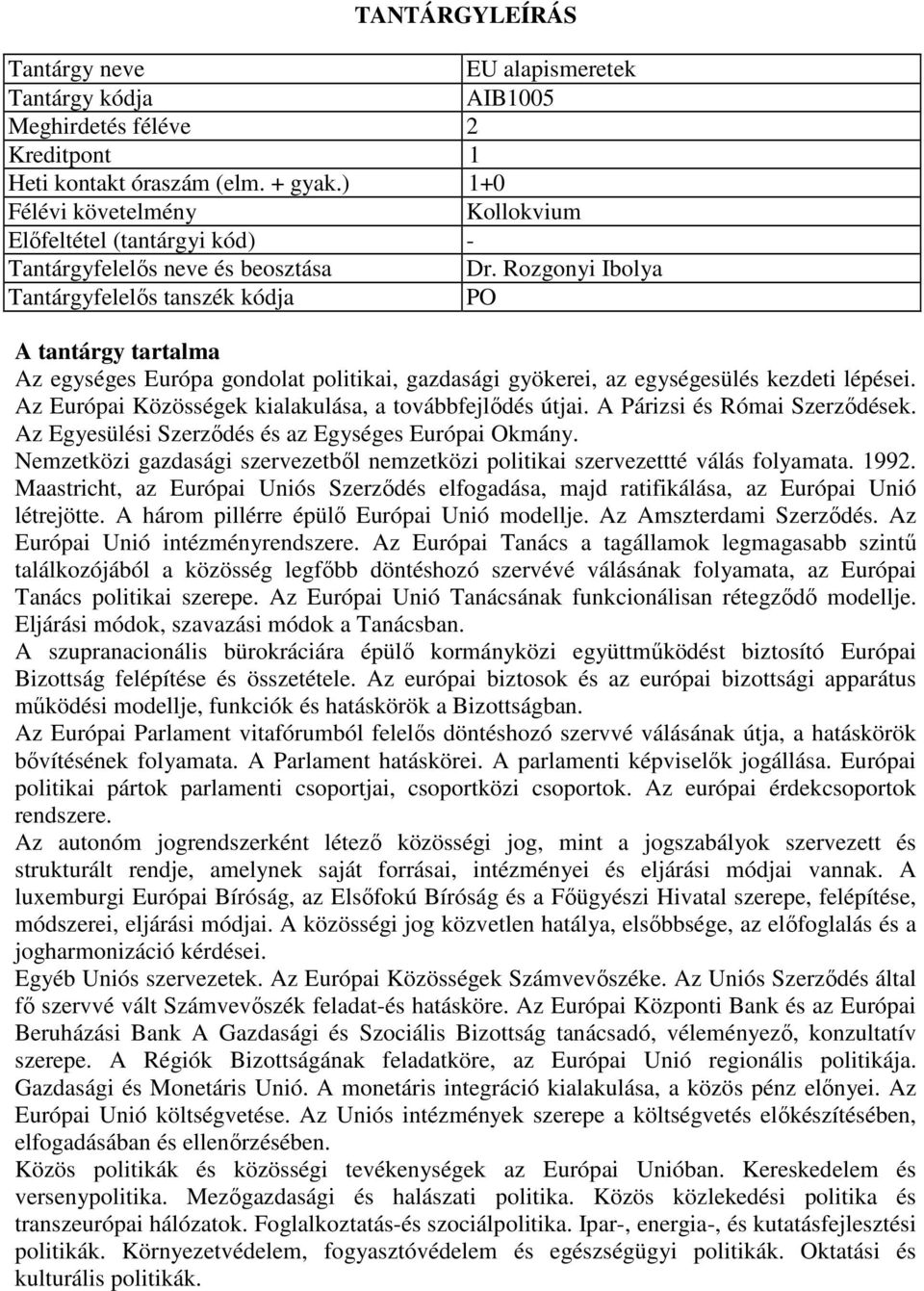 Az Európai Közösségek kialakulása, a továbbfejlődés útjai. A Párizsi és Római Szerződések. Az Egyesülési Szerződés és az Egységes Európai Okmány.
