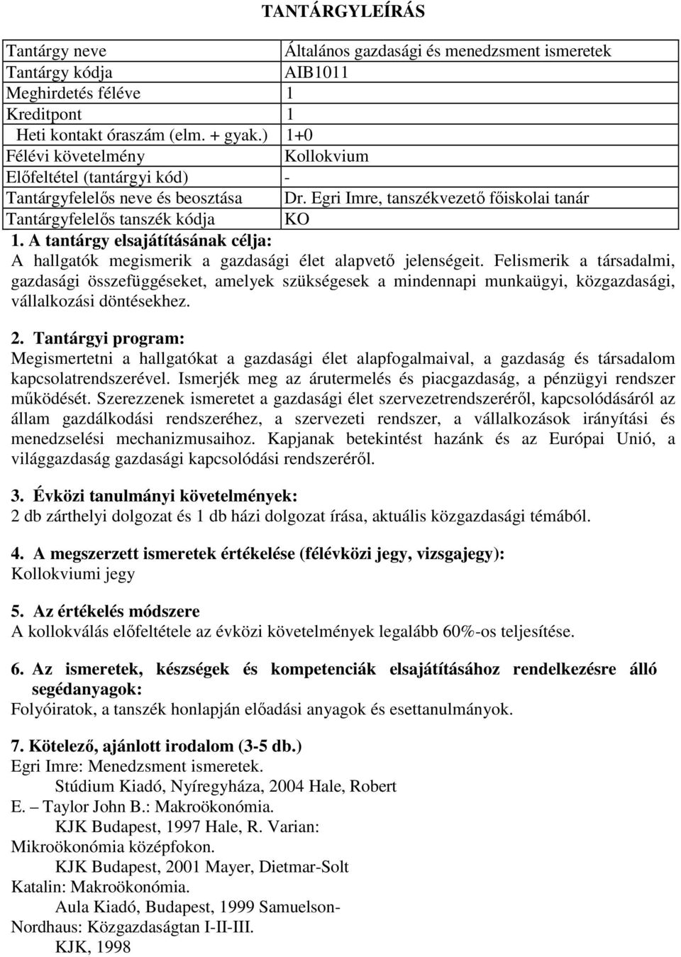 Egri Imre, tanszékvezető főiskolai tanár Tantárgyfelelős tanszék kódja KO : A hallgatók megismerik a gazdasági élet alapvető jelenségeit.
