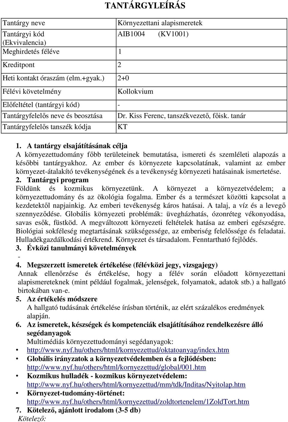 tanár KT A környezettudomány főbb területeinek bemutatása, ismereti és szemléleti alapozás a későbbi tantárgyakhoz.