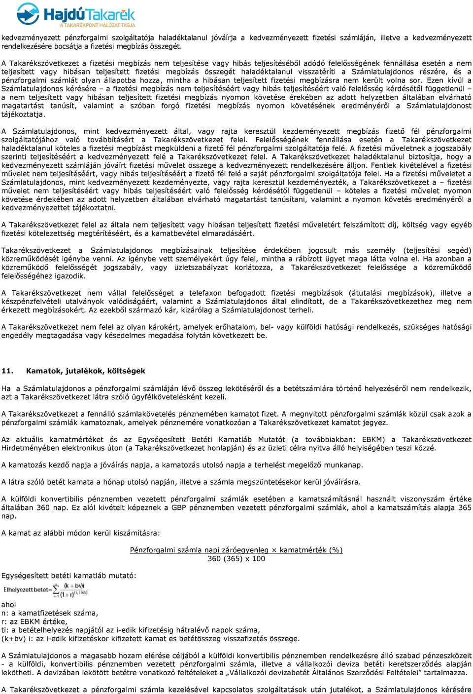 haladéktalanul visszatéríti a Számlatulajdonos részére, és a pénzforgalmi számlát olyan állapotba hozza, mintha a hibásan teljesített fizetési megbízásra nem került volna sor.