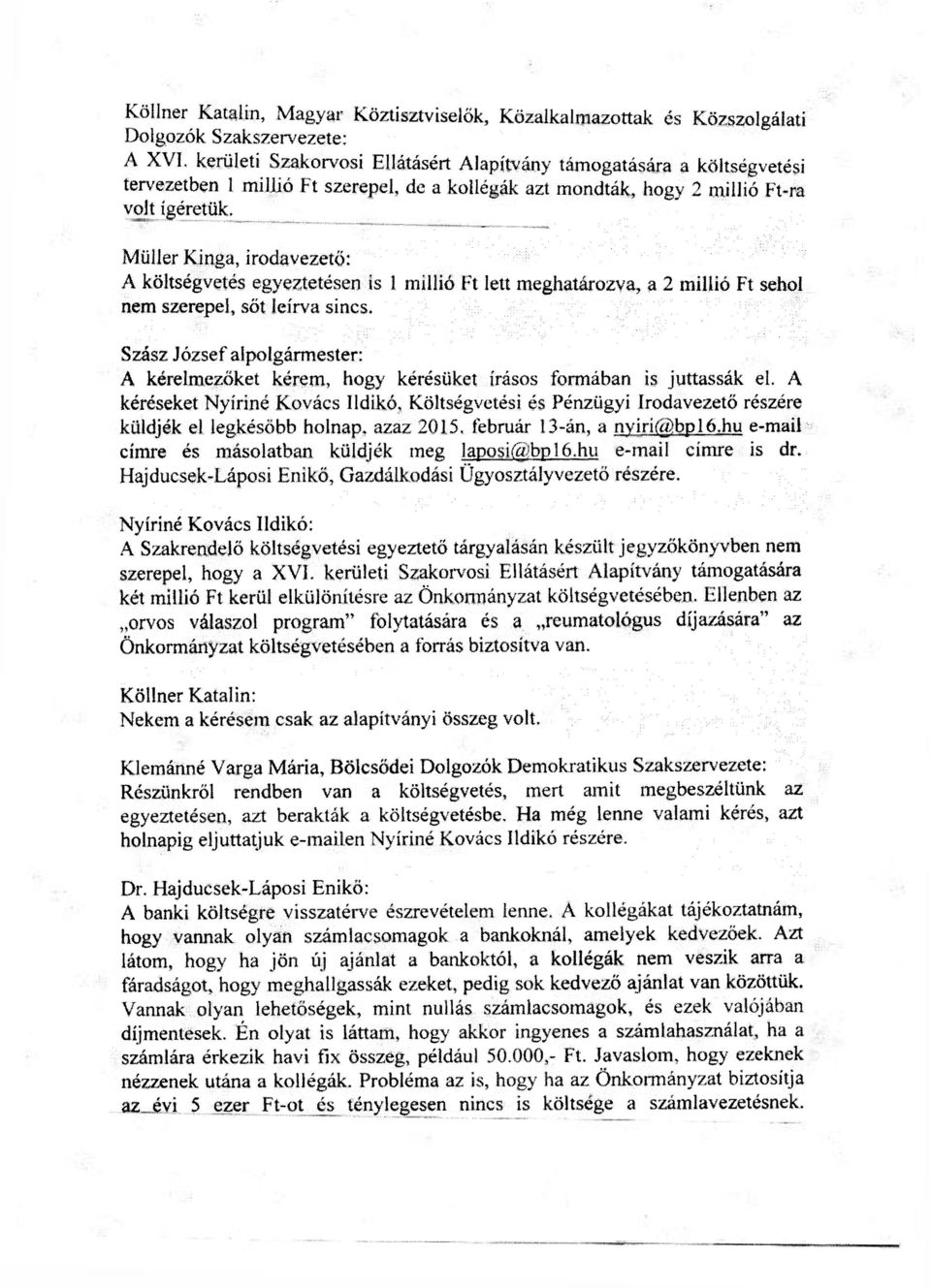 Müller Kinga, irodavezető: A költségvetés egyeztetésen is 1 millió Ft lett meghatározva, a 2 millió Ft sehol nem szerepel, sőt leírva sincs.