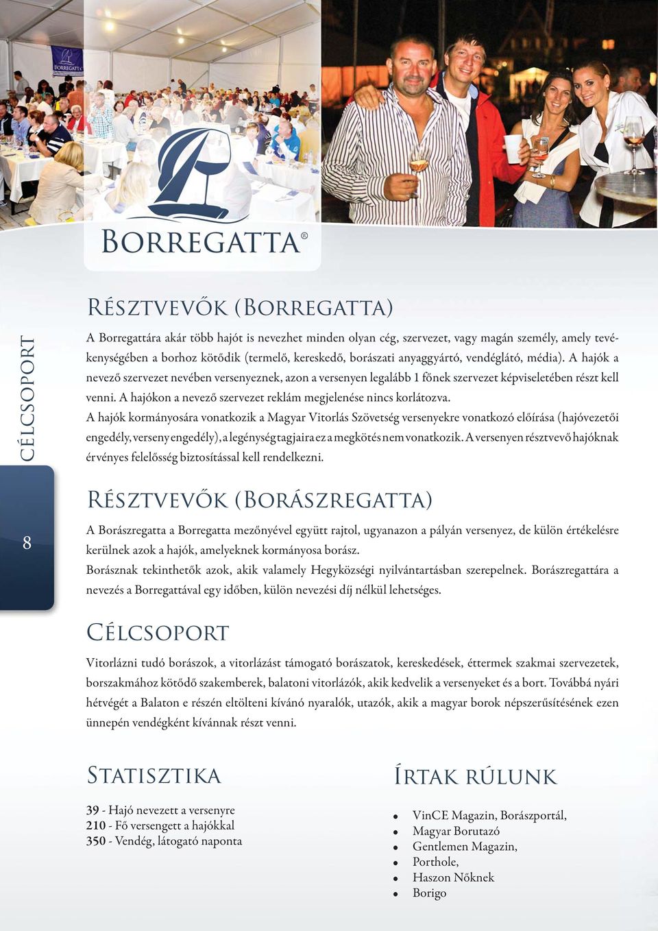 A hajókon a nevező szervezet reklám megjelenése nincs korlátozva.