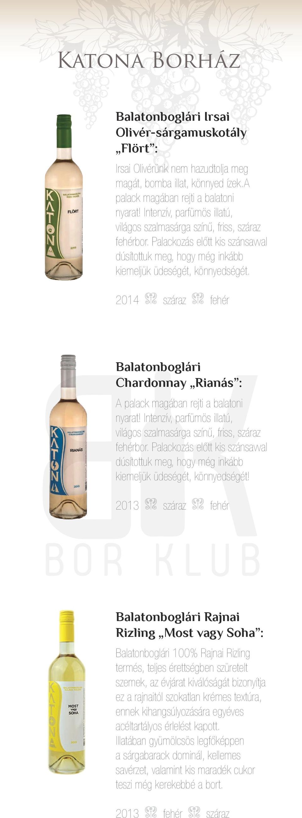 Balatonboglári Chardonnay Rianás : A palack magában rejti a balatoni nyarat! Intenzív, parfümös illatú, világos szalmasárga színű, friss, száraz fehérbor.