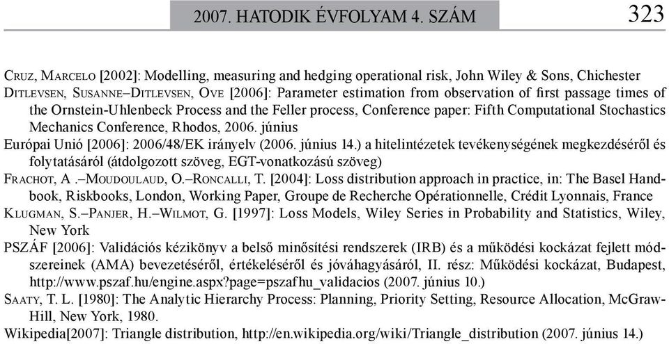 first passage times of the Ornstein-Uhlenbeck Process and the Feller process, Conference paper: Fifth Computational Stochastics Mechanics Conference, Rhodos, 2006.