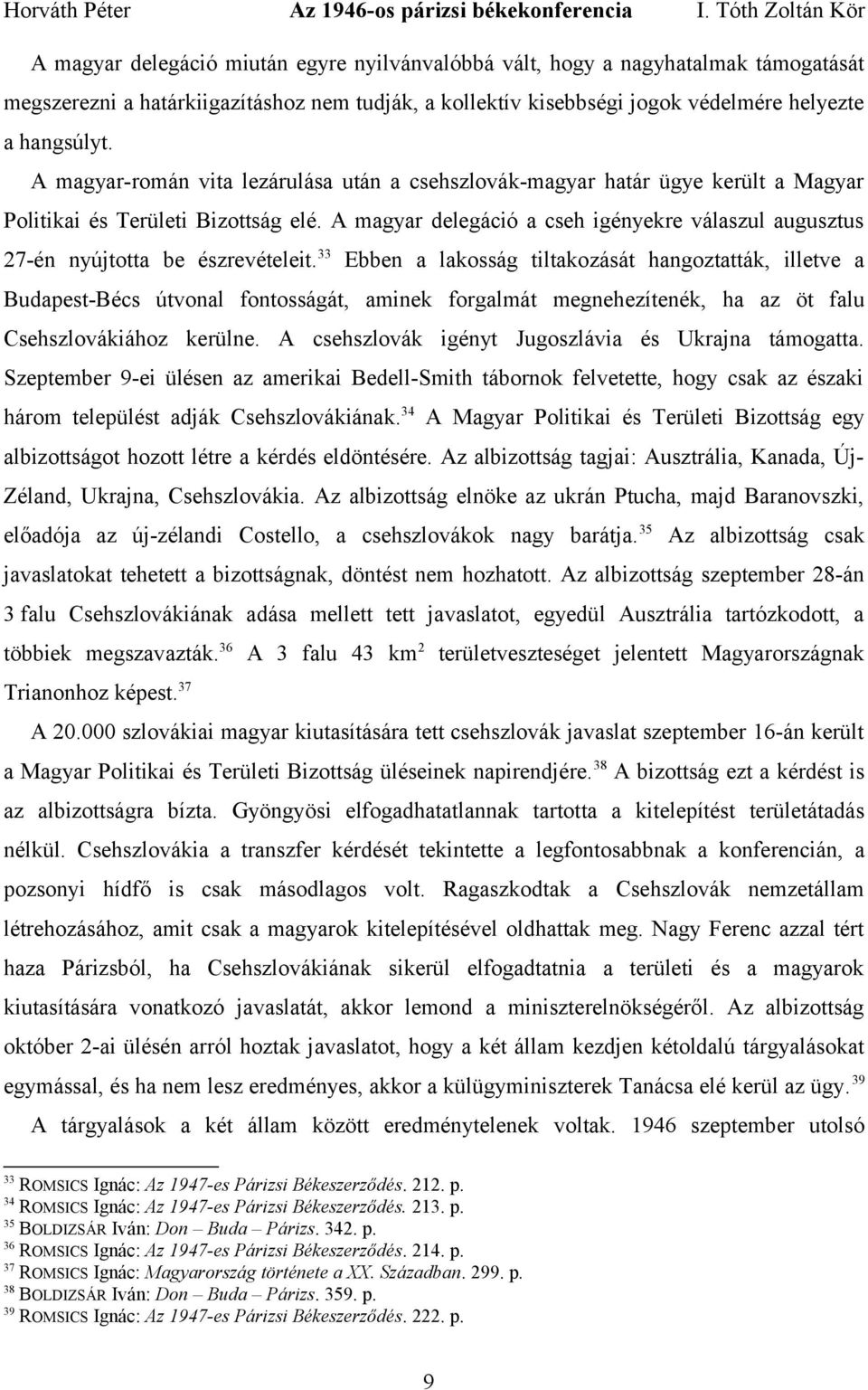A magyar delegáció a cseh igényekre válaszul augusztus 27-én nyújtotta be észrevételeit.