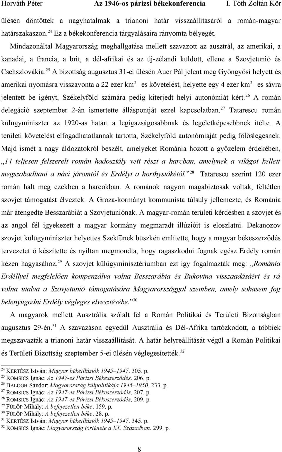 25 A bizottság augusztus 31-ei ülésén Auer Pál jelent meg Gyöngyösi helyett és amerikai nyomásra visszavonta a 22 ezer km 2 es követelést, helyette egy 4 ezer km 2 es sávra jelentett be igényt,