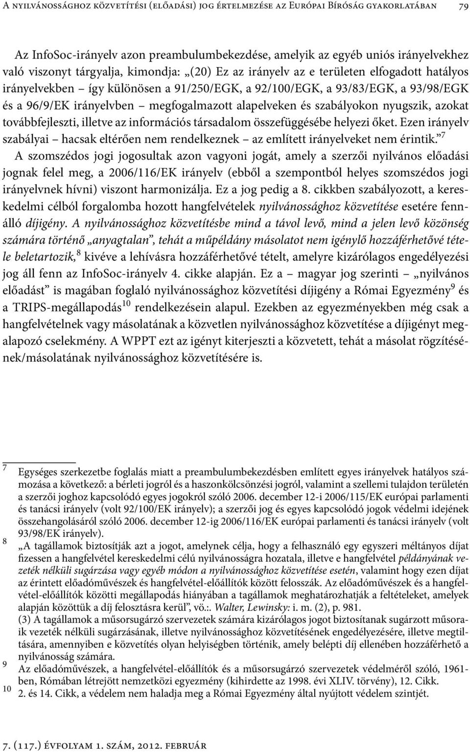 alapelveken és szabályokon nyugszik, azokat továbbfejleszti, illetve az információs társadalom összefüggésébe helyezi őket.