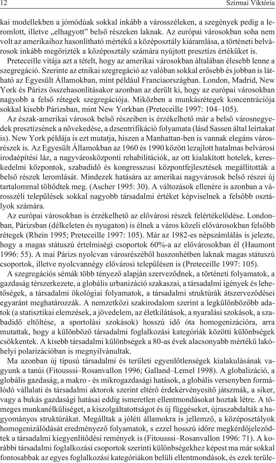 Preteceille vitája azt a tételt, hogy az amerikai városokban általában élesebb lenne a szegregáció.
